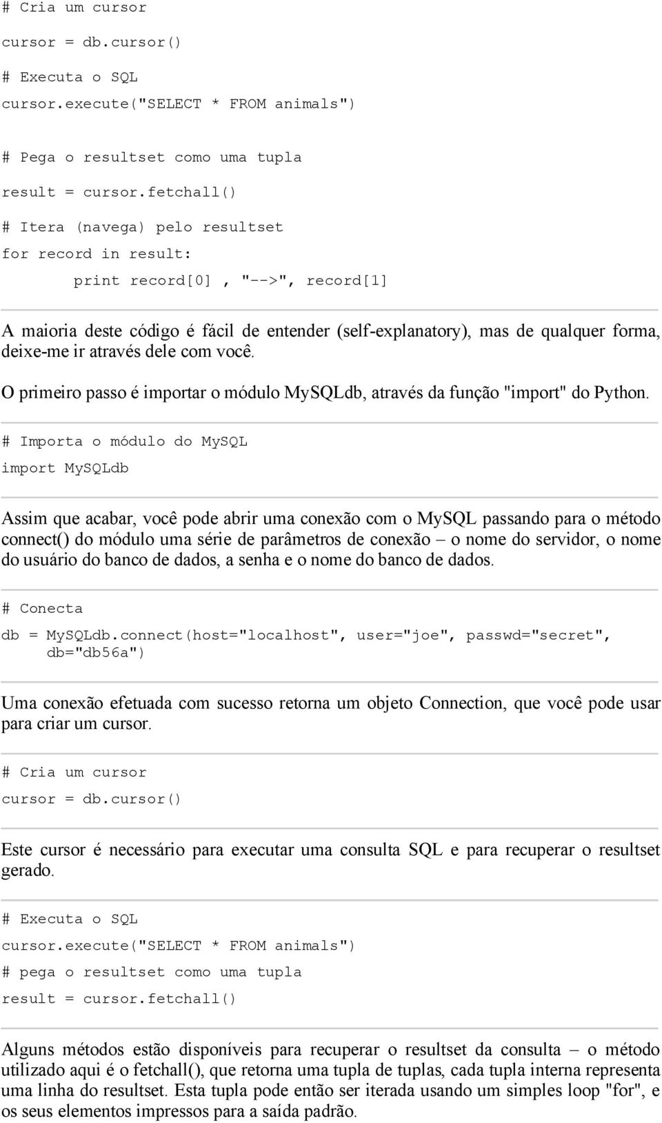 através dele com você. O primeiro passo é importar o módulo MySQLdb, através da função "import" do Python.