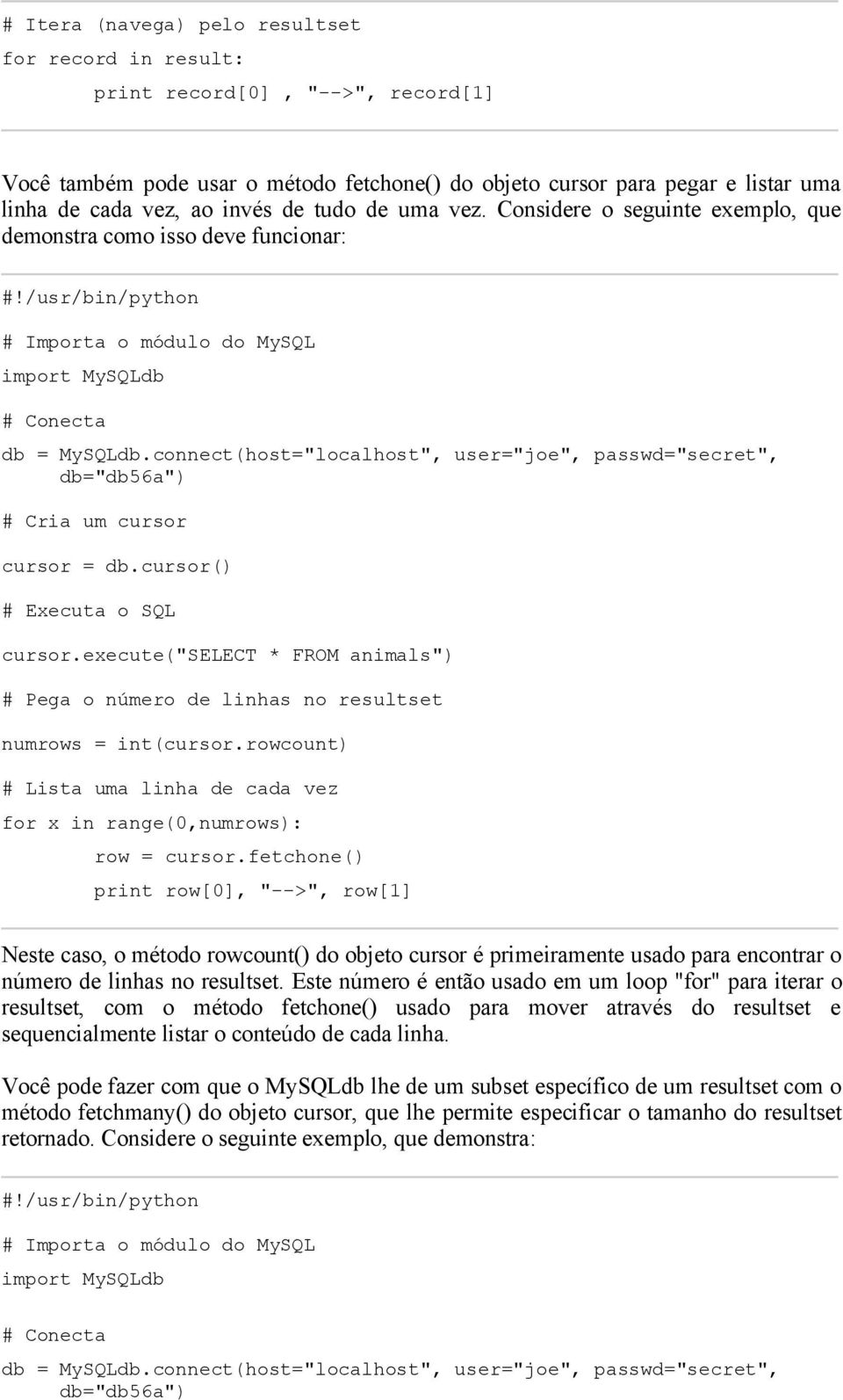 rowcount) # Lista uma linha de cada vez for x in range(0,numrows): row = cursor.