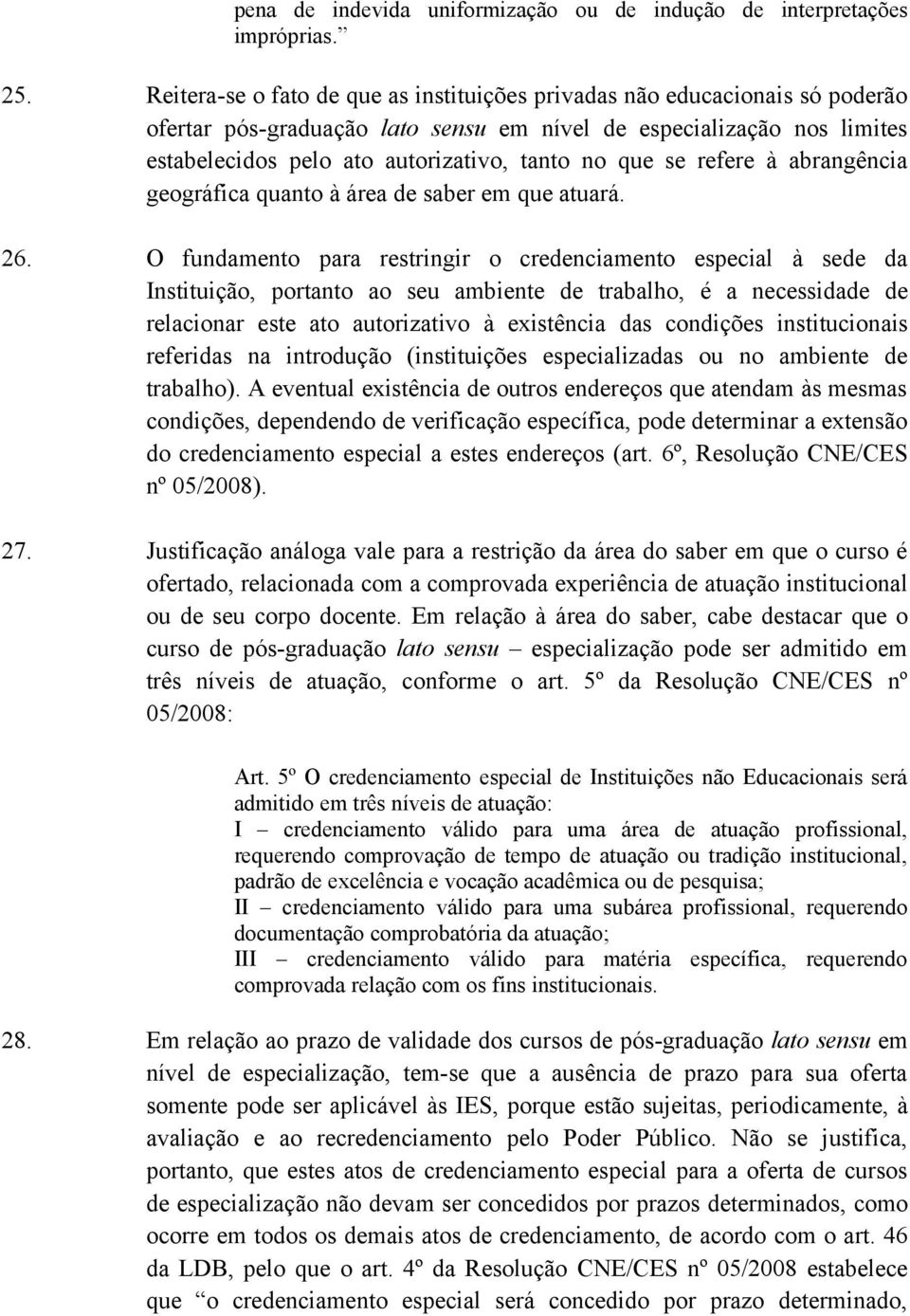 se refere à abrangência geográfica quanto à área de saber em que atuará. 26.