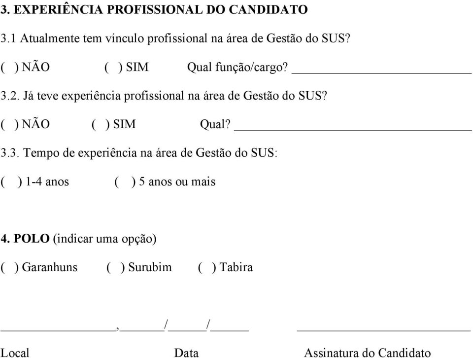 Já teve experiência profissional na área de Gestão do SUS? ( ) NÃO ( ) SIM Qual? 3.