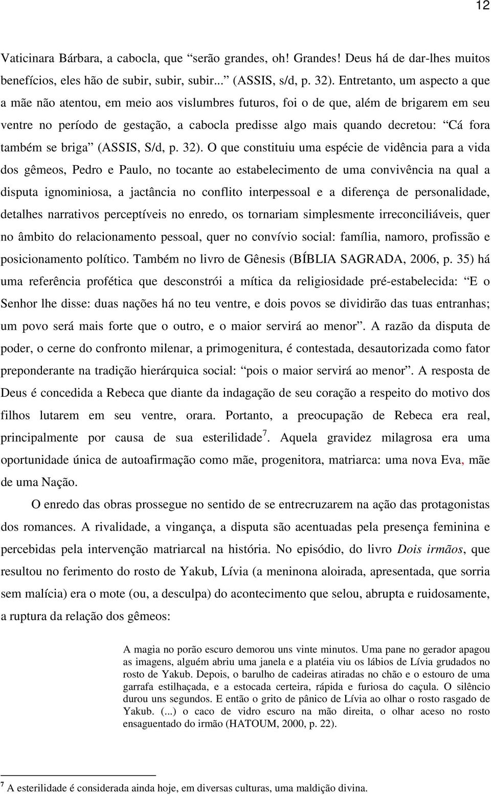 fora também se briga (ASSIS, S/d, p. 32).