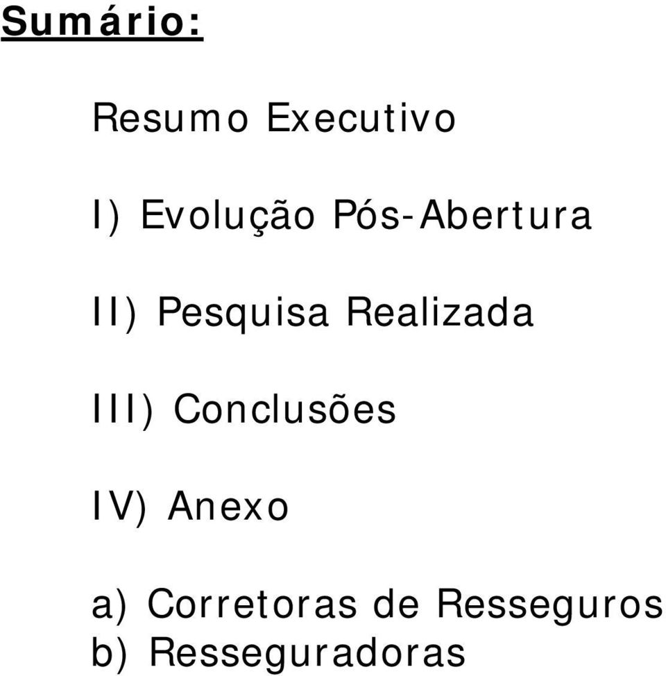 Realizada III) Conclusões IV) Anexo