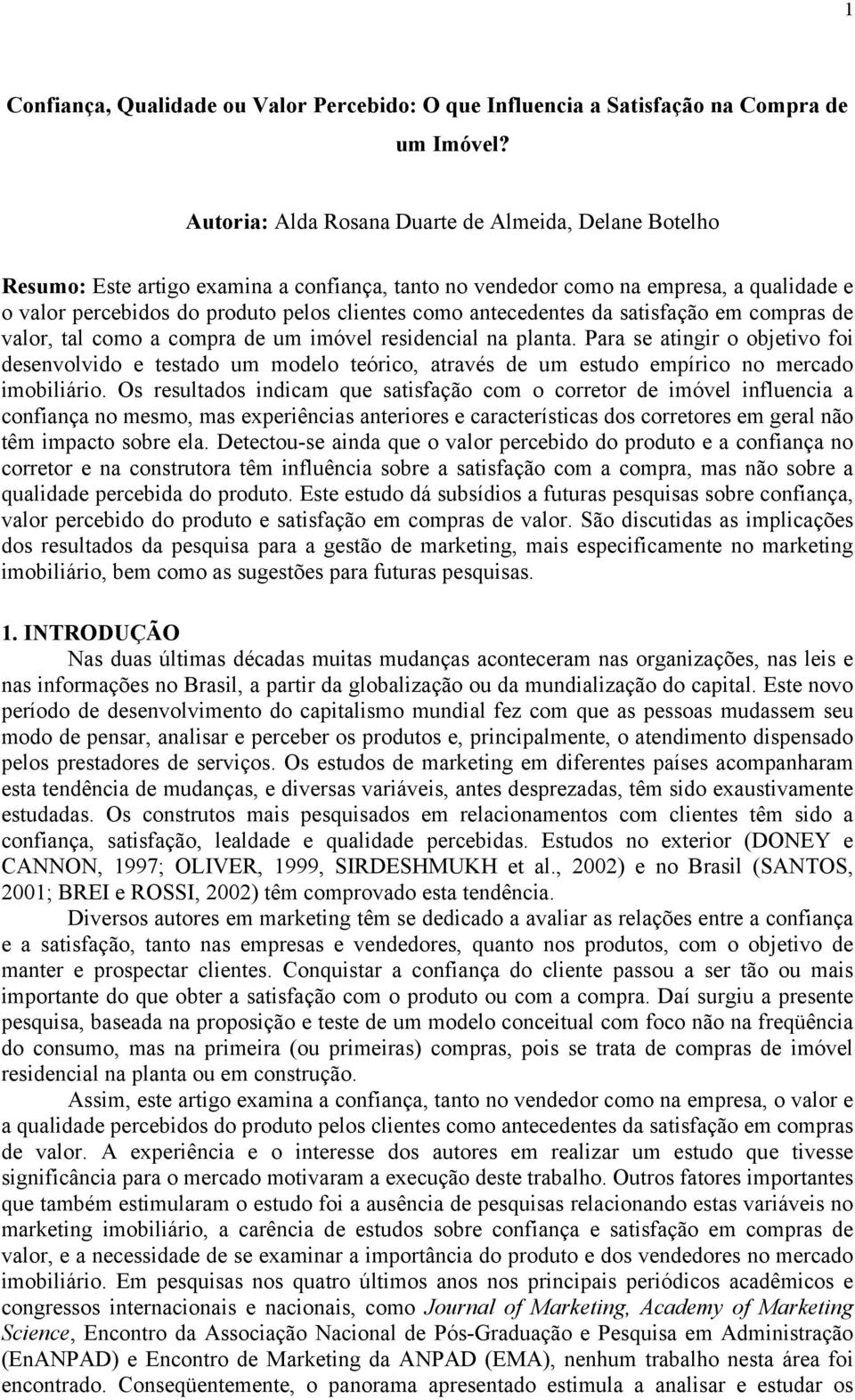 antecedentes da satisfação em compras de valor, tal como a compra de um imóvel residencial na planta.