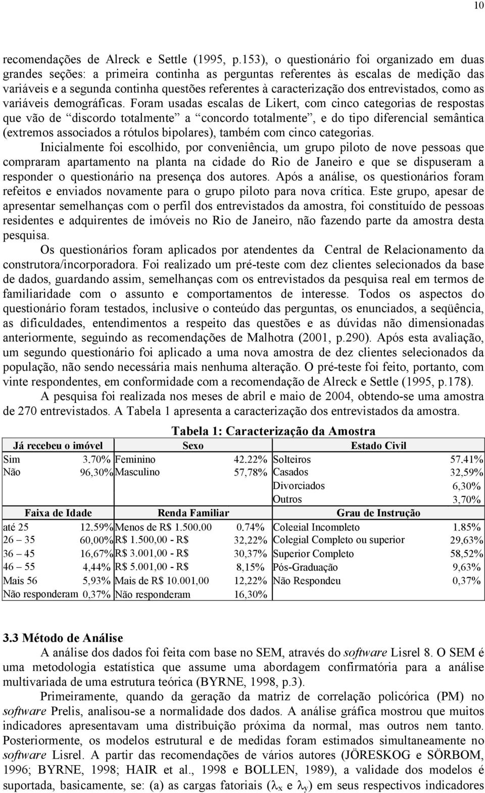 dos entrevistados, como as variáveis demográficas.