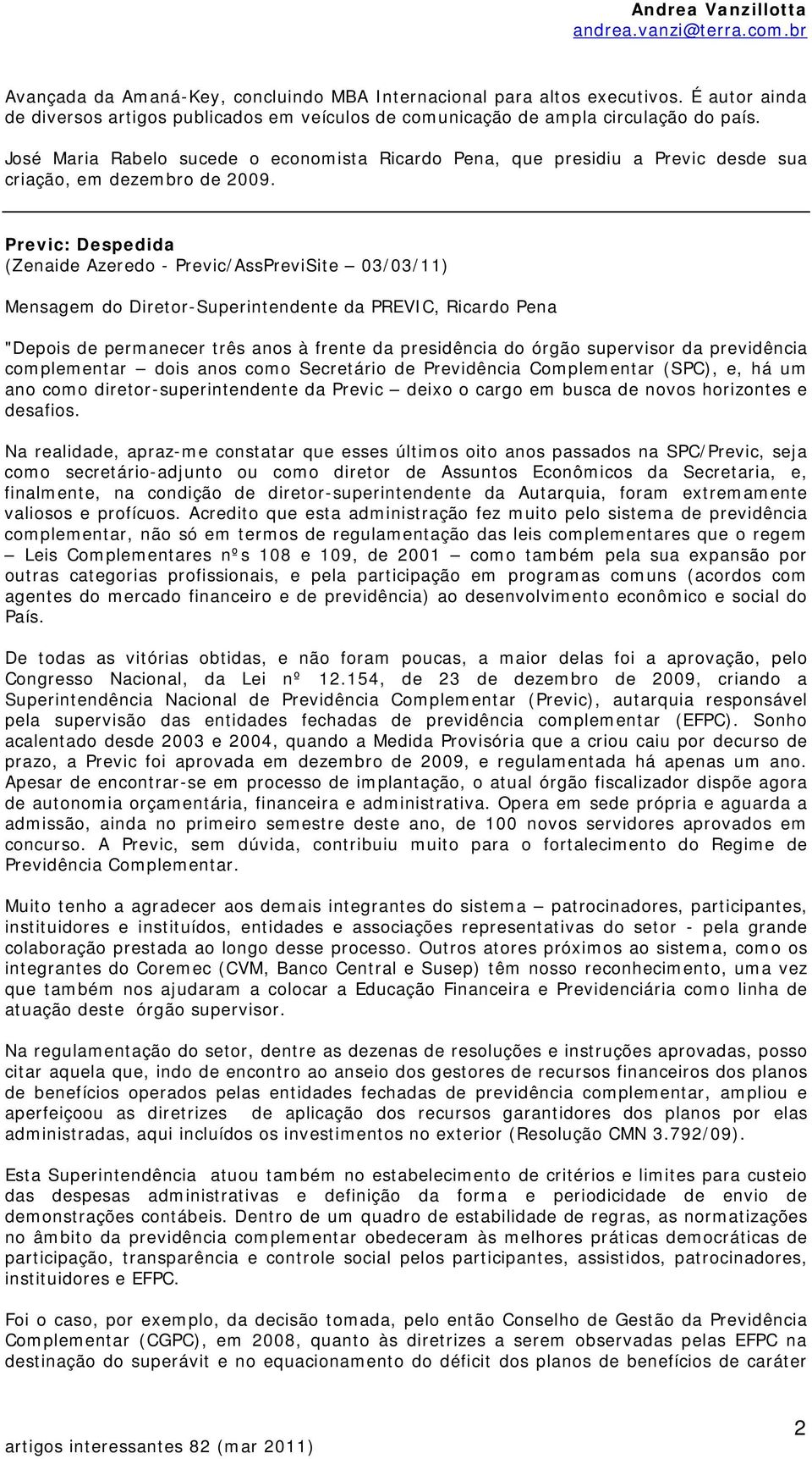 Previc: Despedida (Zenaide Azeredo - Previc/AssPreviSite 03/03/11) Mensagem do Diretor-Superintendente da PREVIC, Ricardo Pena "Depois de permanecer três anos à frente da presidência do órgão