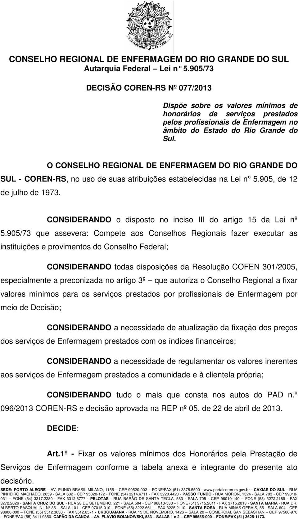 CONSIDERANDO o disposto no inciso III do artigo 15 da Lei nº 5.