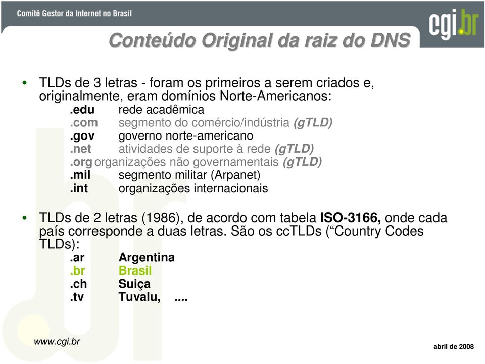 orgorganizações não governamentais (gtld).mil segmento militar (Arpanet).