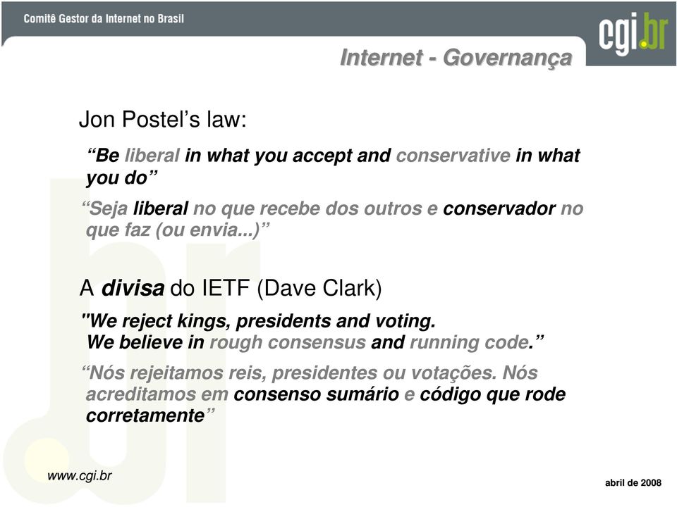 ..) A divisa do IETF (Dave Clark) "We reject kings, presidents and voting.