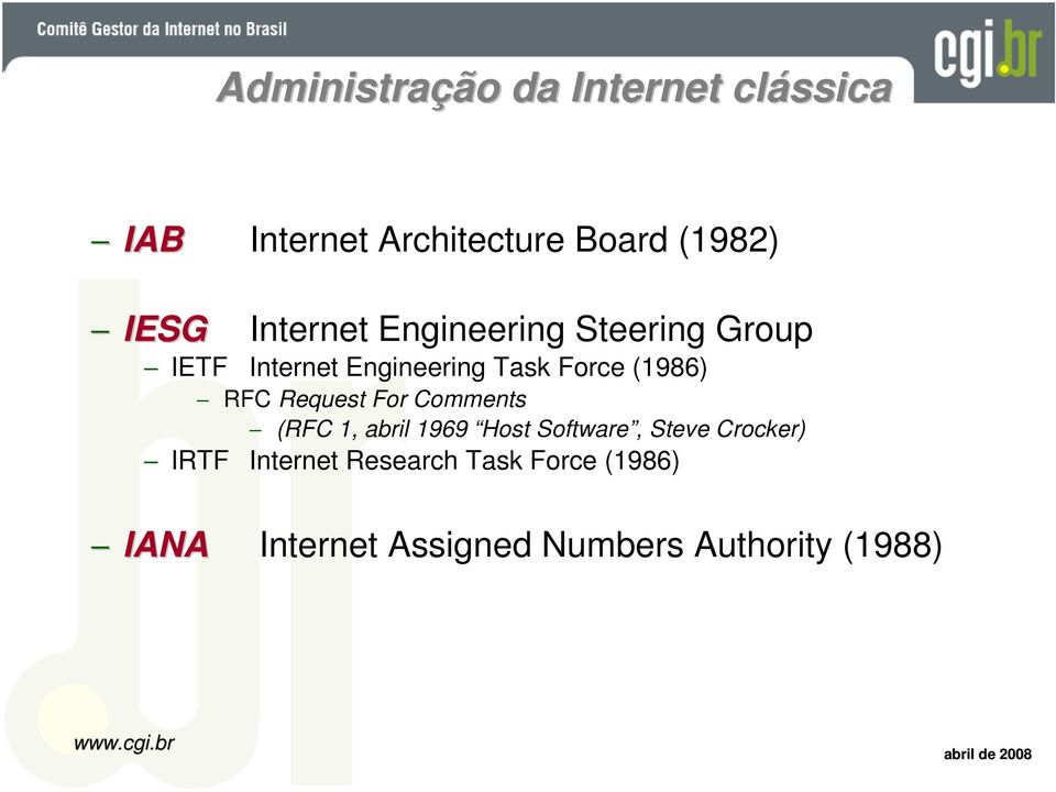 RFC Request For Comments (RFC 1, abril 1969 Host Software, Steve Crocker) IRTF