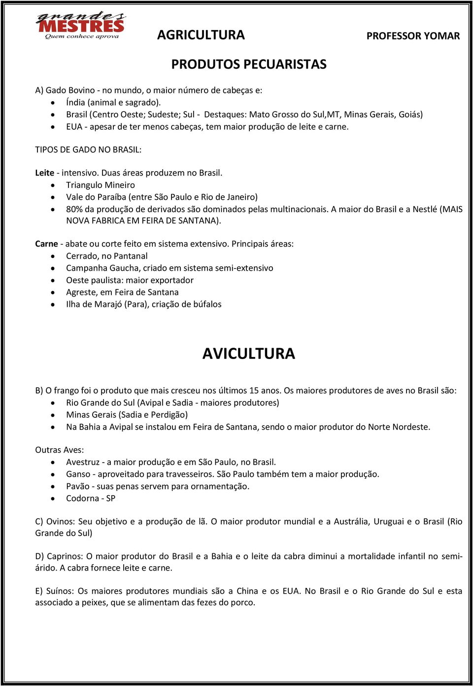 TIPOS DE GADO NO BRASIL: Leite - intensivo. Duas áreas produzem no Brasil.