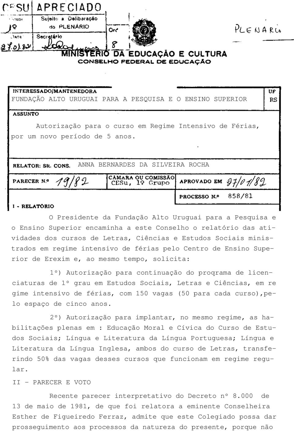 Estudos Sociais ministrados em regime intensivo de férias pelo Centro de Ensino Superior de Erexim e, ao mesmo tempo, solicita: 1º) Autorização para continuação do proqrama de licenciaturas de 1º