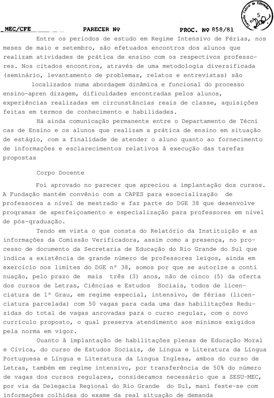 ensino-apren dizagem, dificuldades encontradas pelos alunos, experiências realizadas em circunstâncias reais de classe, aquisições feitas em termos de conhecimento e habilidades.