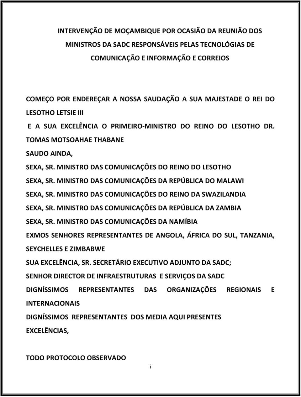 MINISTRO DAS COMUNICAÇÕES DA REPÚBLICA DO MALAWI SEXA, SR. MINISTRO DAS COMUNICAÇÕES DO REINO DA SWAZILANDIA SEXA, SR. MINISTRO DAS COMUNICAÇÕES DA REPÚBLICA DA ZAMBIA SEXA, SR.