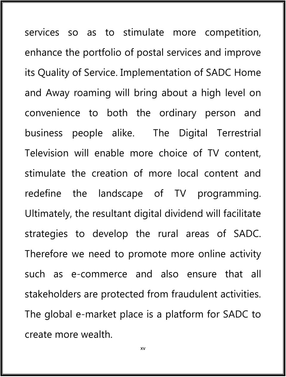 The Digital Terrestrial Television will enable more choice of TV content, stimulate the creation of more local content and redefine the landscape of TV programming.