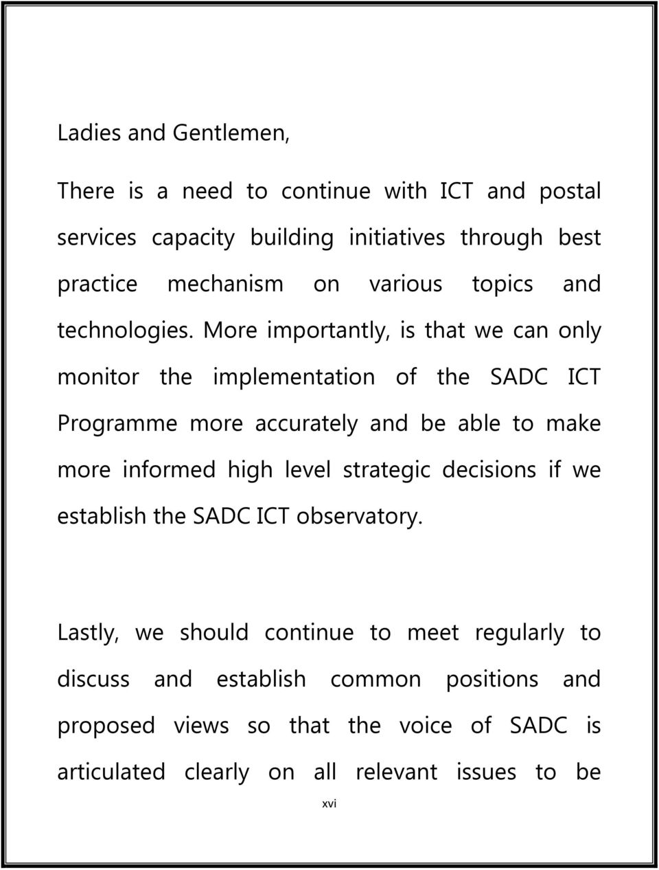 More importantly, is that we can only monitor the implementation of the SADC ICT Programme more accurately and be able to make more informed