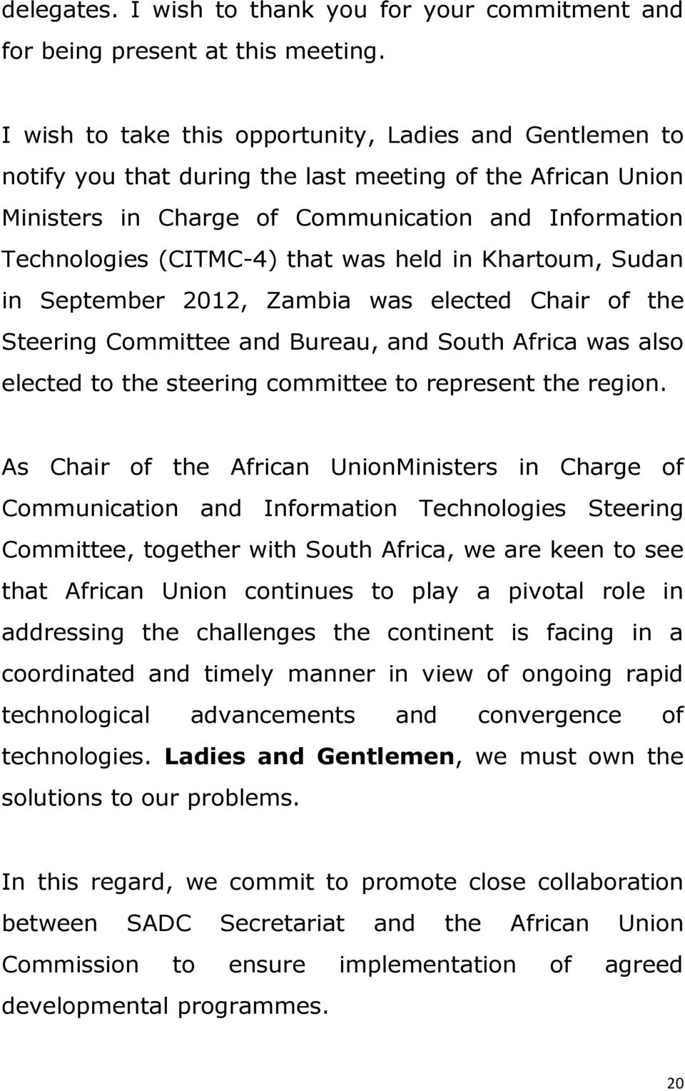 was held in Khartoum, Sudan in September 2012, Zambia was elected Chair of the Steering Committee and Bureau, and South Africa was also elected to the steering committee to represent the region.