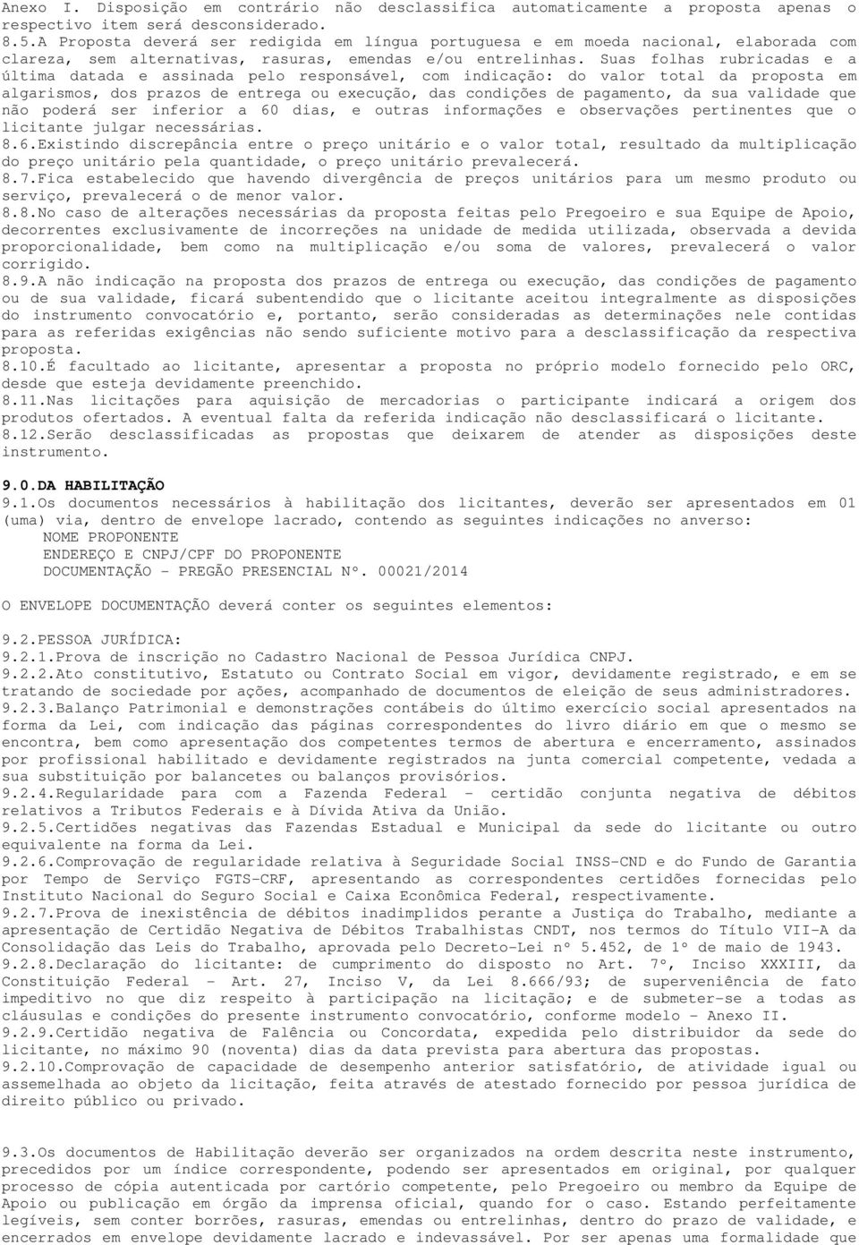 Suas folhas rubricadas e a última datada e assinada pelo responsável, com indicação: do valor total da proposta em algarismos, dos prazos de entrega ou execução, das condições de pagamento, da sua