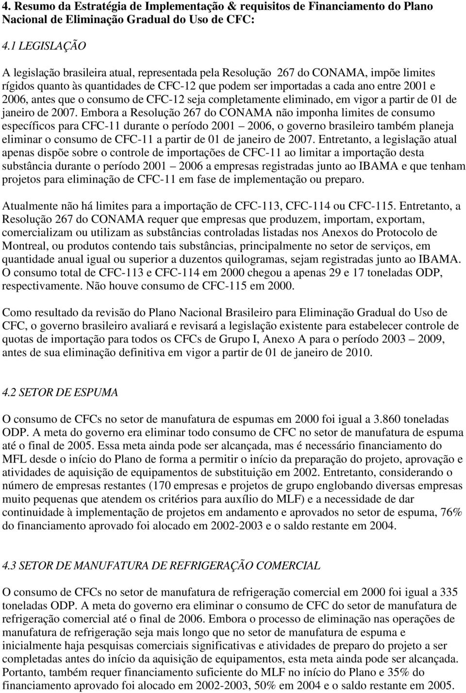 antes que o consumo de CFC-12 seja completamente eliminado, em vigor a partir de 01 de janeiro de 2007.