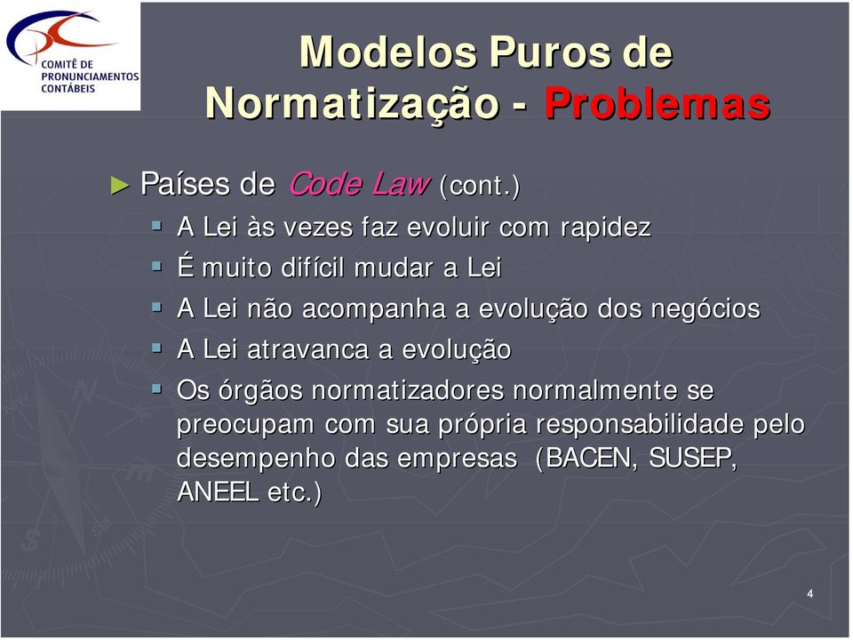 acompanha a evolução dos negócios A Lei atravanca a evolução Os órgãos normatizadores