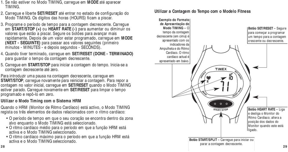 Carregue em START/STOP (+) ou HEART RATE (-) para aumentar ou diminuir os valores que estão a piscar. Segure os botões para avançar mais rapidamente.