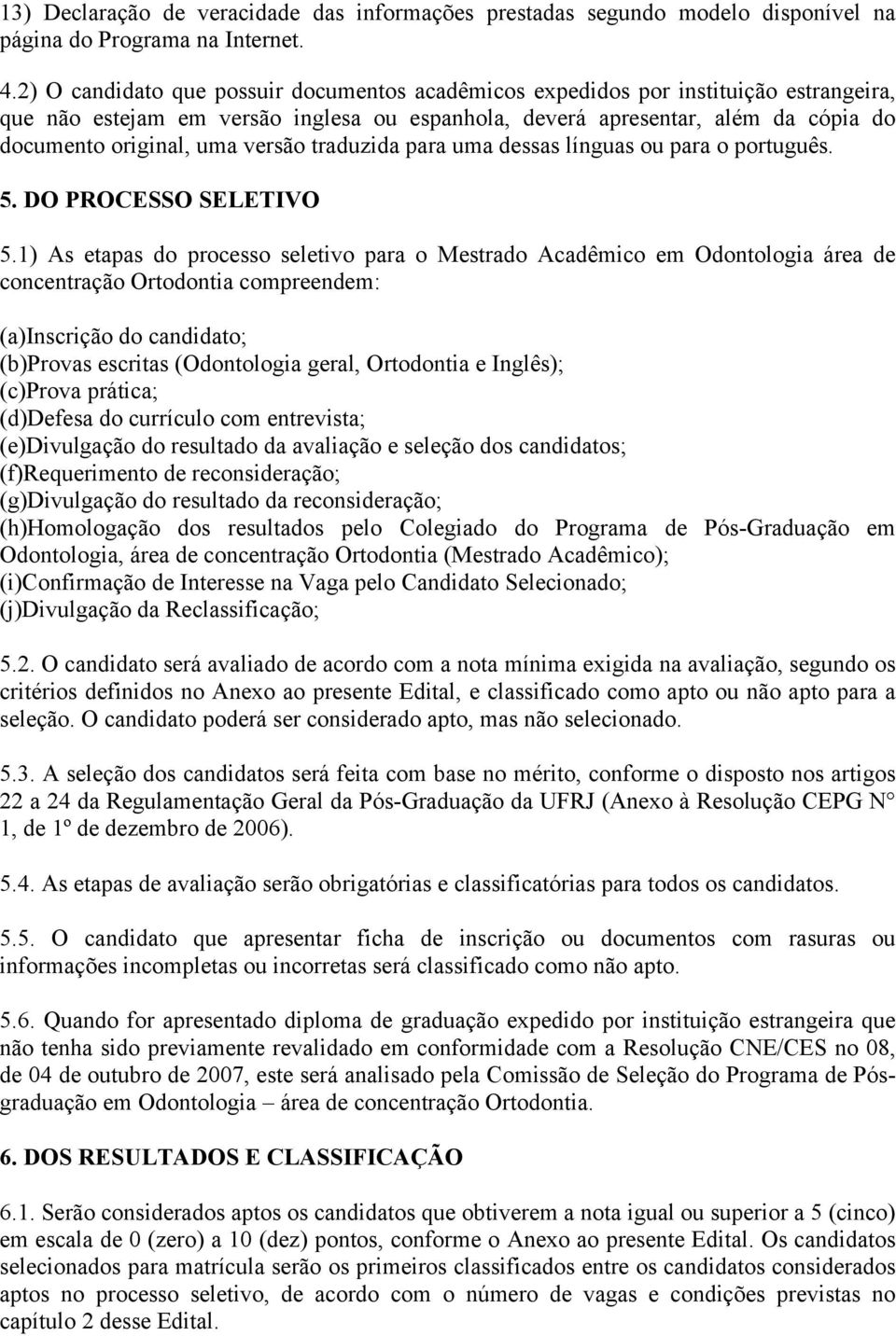 versão traduzida para uma dessas línguas ou para o português. 5. DO PROCESSO SELETIVO 5.