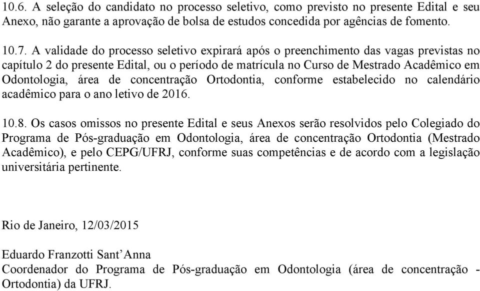 concentração Ortodontia, conforme estabelecido no calendário acadêmico para o ano letivo de 2016. 10.8.