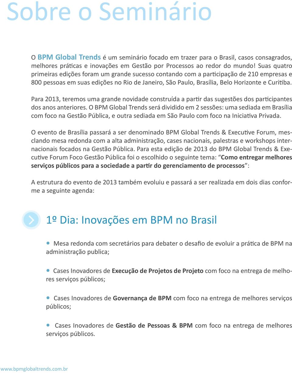 Para 2013, teremos uma grande novidade construída a partir das sugestões dos participantes dos anos anteriores.