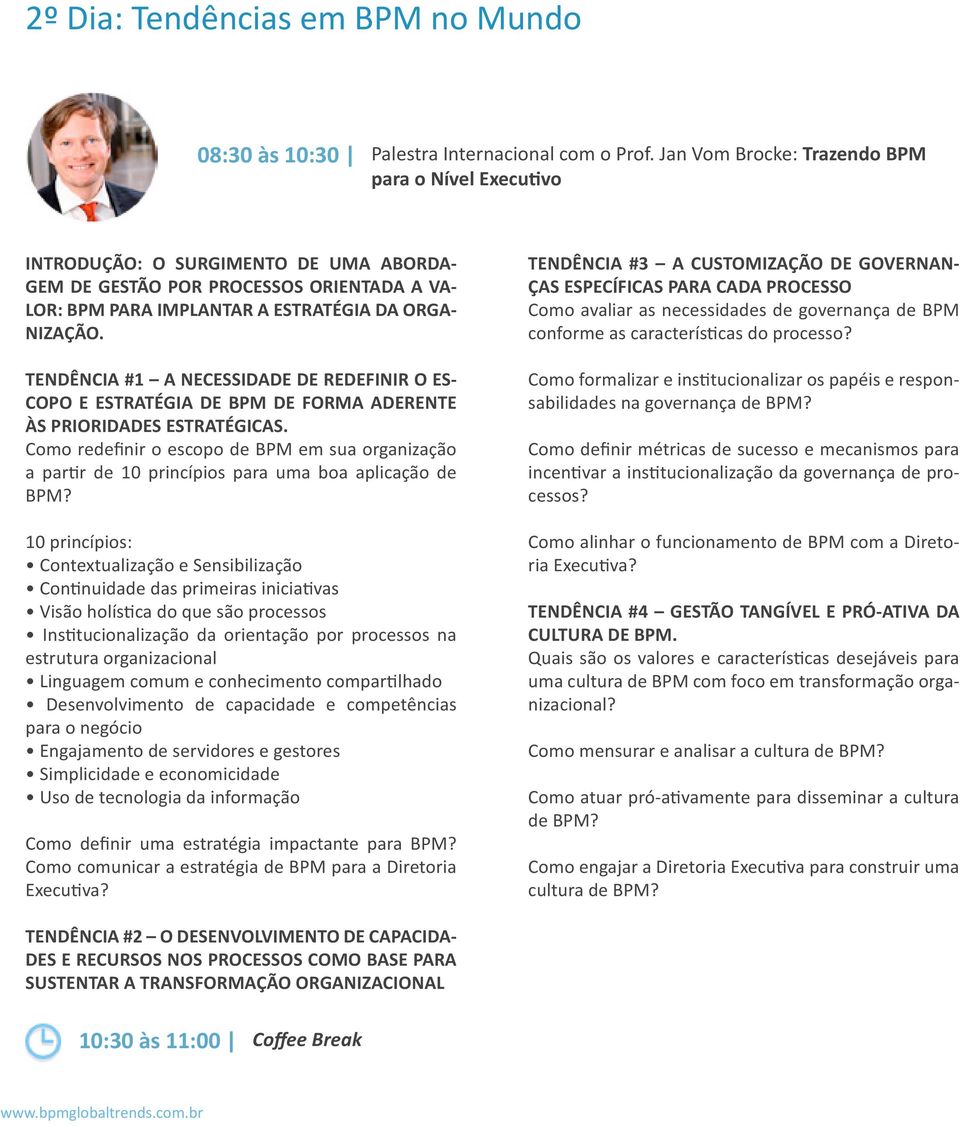 TENDÊNCIA #1 A NECESSIDADE DE REDEFINIR O ES- COPO E ESTRATÉGIA DE BPM DE FORMA ADERENTE ÀS PRIORIDADES ESTRATÉGICAS.