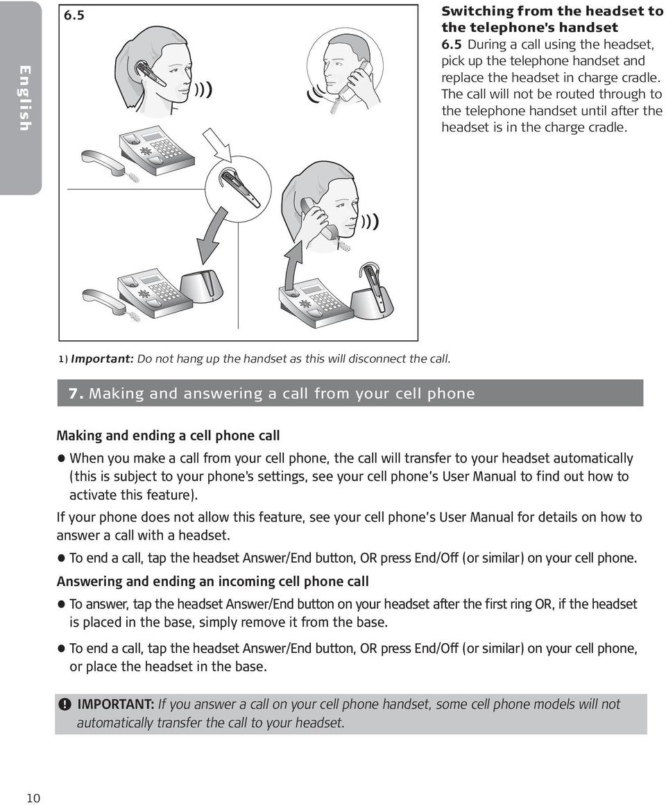 Making and answering a call from your cell phone Making and ending a cell phone call When you make a call from your cell phone, the call will transfer to your headset automatically (this is subject