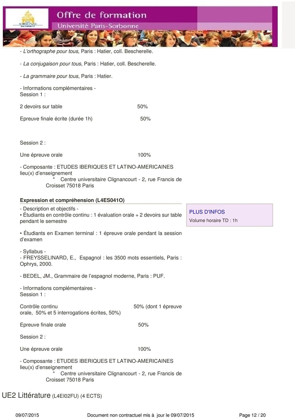 horaire TD : 1h Étudiants en Examen terminal : 1 épreuve orale pendant la session d examen - FREYSSELINARD, E., Espagnol : les 3500 mots essentiels, Paris : Ophrys, 2000. - BEDEL, JM.