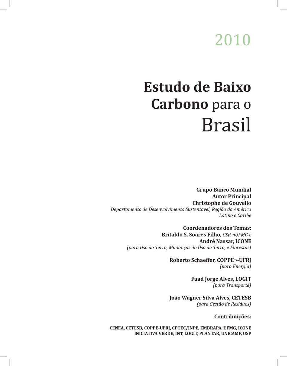 Soares Filho, CSR- UFMG e André Nassar, ICONE (para Uso da Terra, Mudanças do Uso da Terra, e Florestas) Roberto Schaeffer, COPPE -UFRJ (para