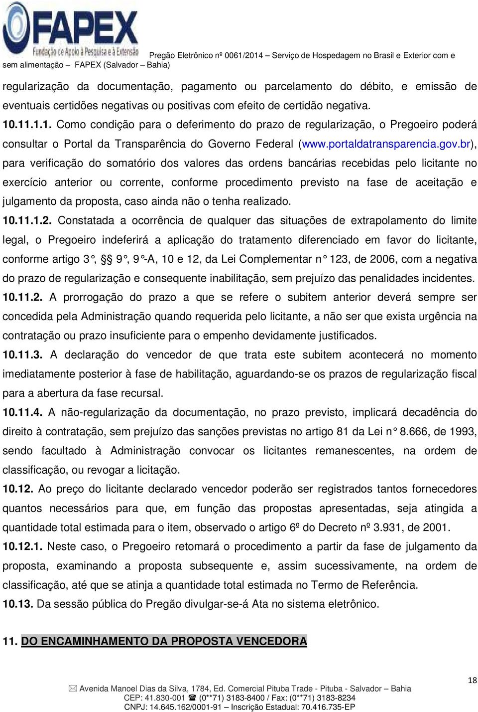 br), para verificação do somatório dos valores das ordens bancárias recebidas pelo licitante no exercício anterior ou corrente, conforme procedimento previsto na fase de aceitação e julgamento da