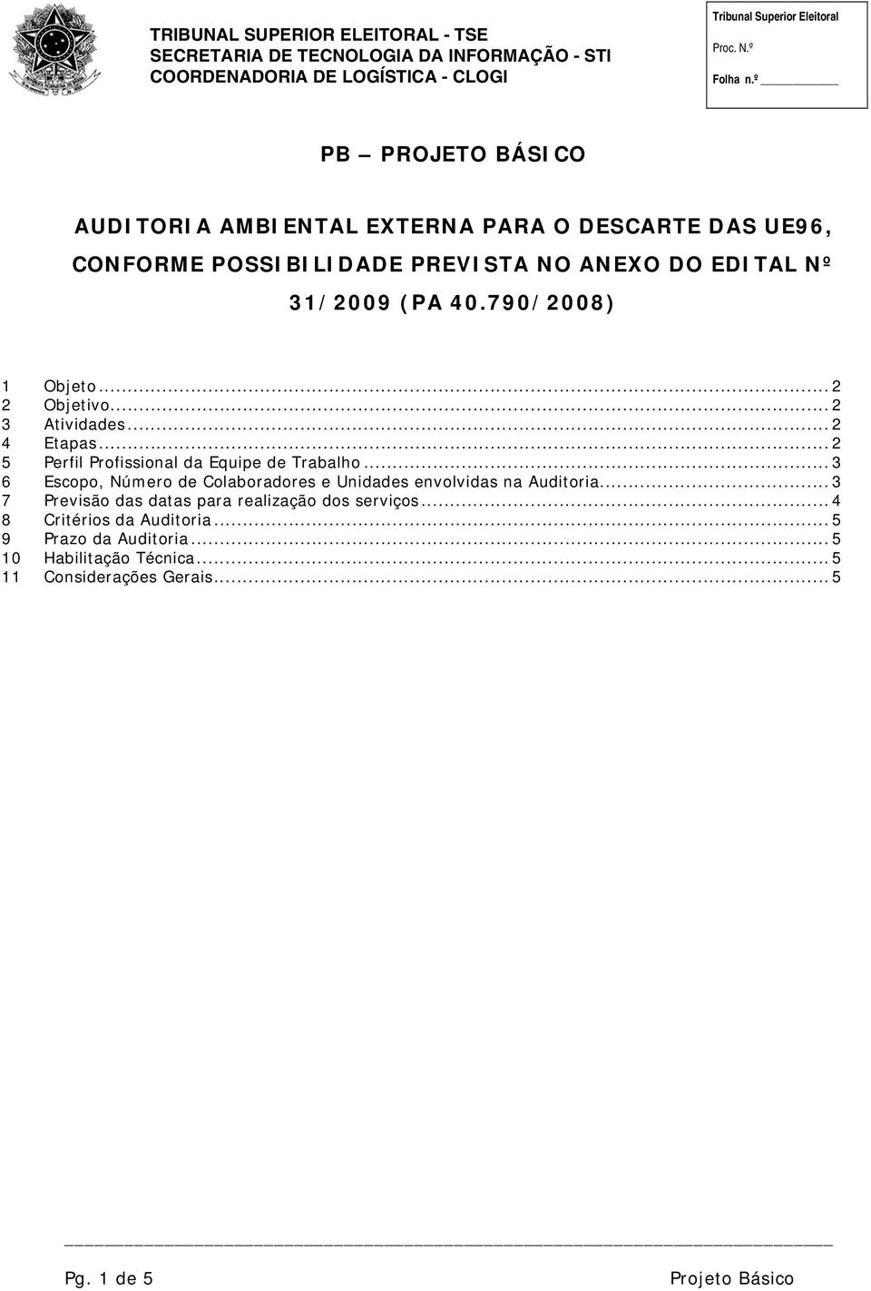 .. 3 6 Escopo, Número de Colaboradores e Unidades envolvidas na Auditoria... 3 7 Previsão das datas para realização dos serviços.