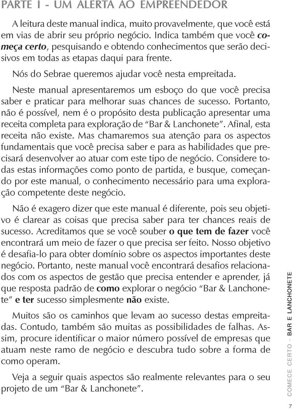 Neste manual apresentaremos um esboço do que você precisa saber e praticar para melhorar suas chances de sucesso.