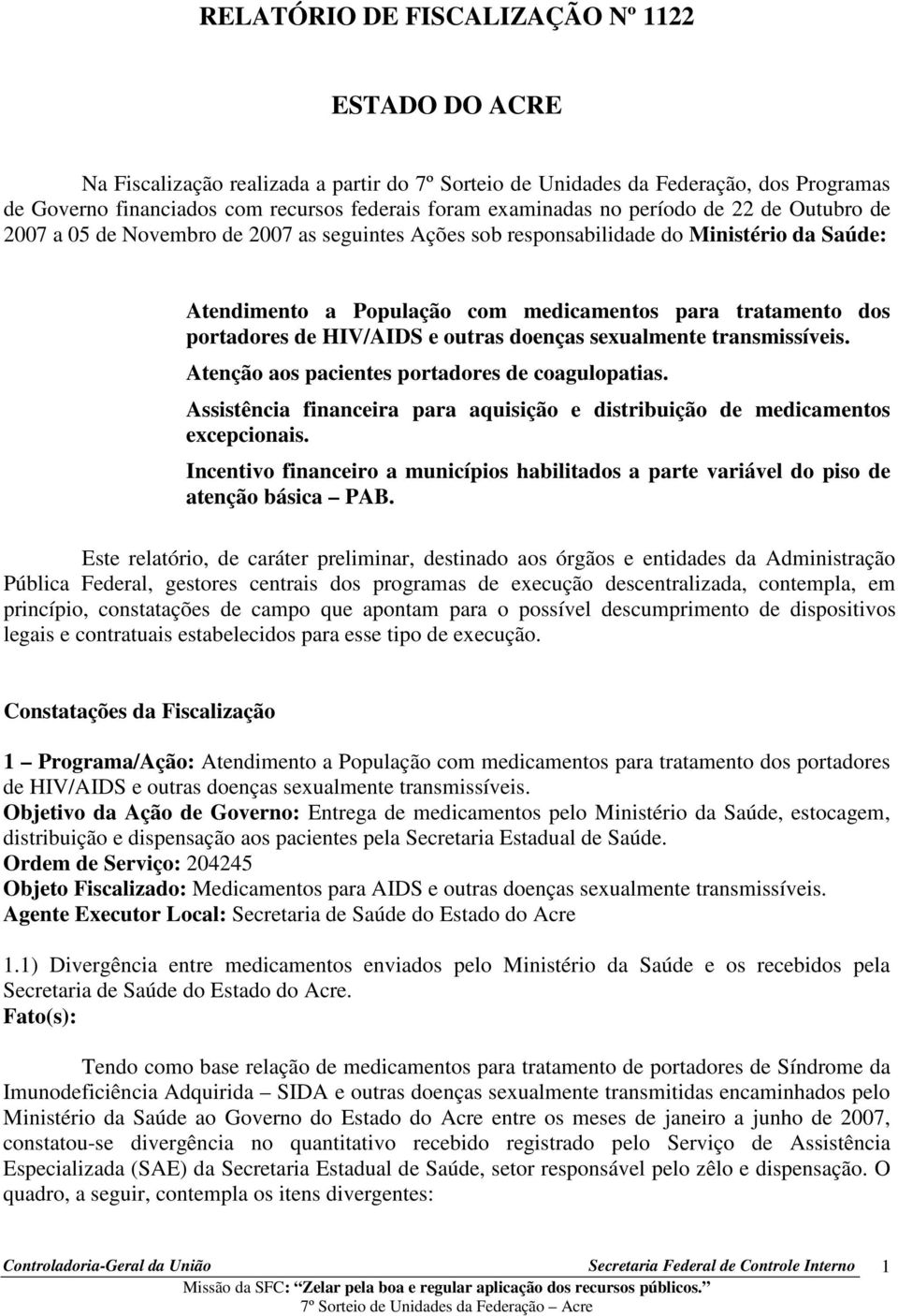 HIV/AIDS e outras doenças sexualmente transmissíveis. Atenção aos pacientes portadores de coagulopatias. Assistência financeira para aquisição e distribuição de medicamentos excepcionais.