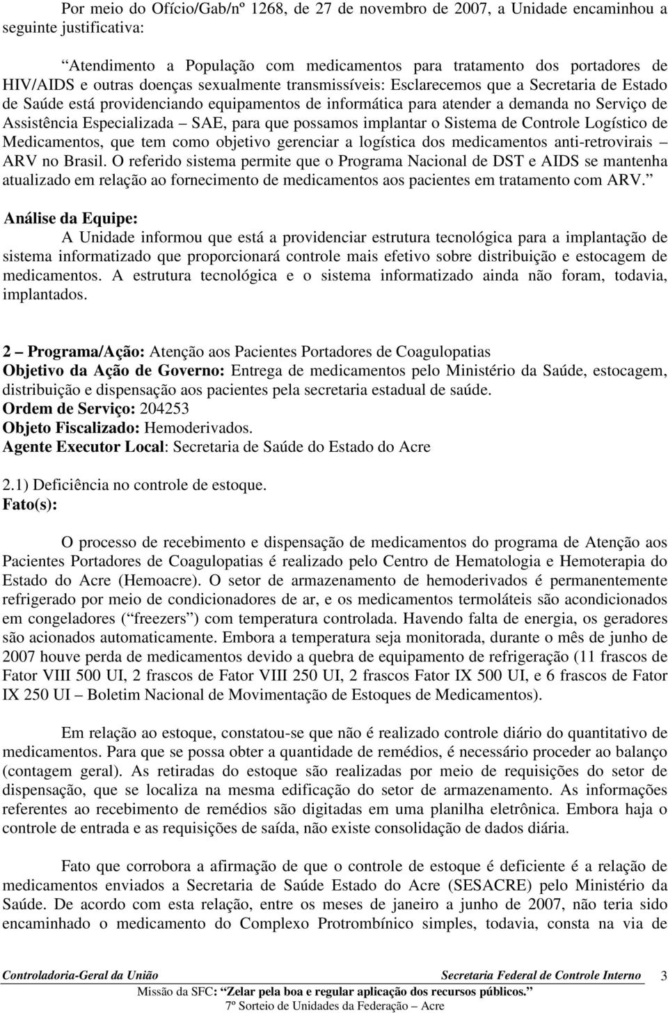 gerenciar a logística dos medicamentos anti-retrovirais ARV no Brasil.