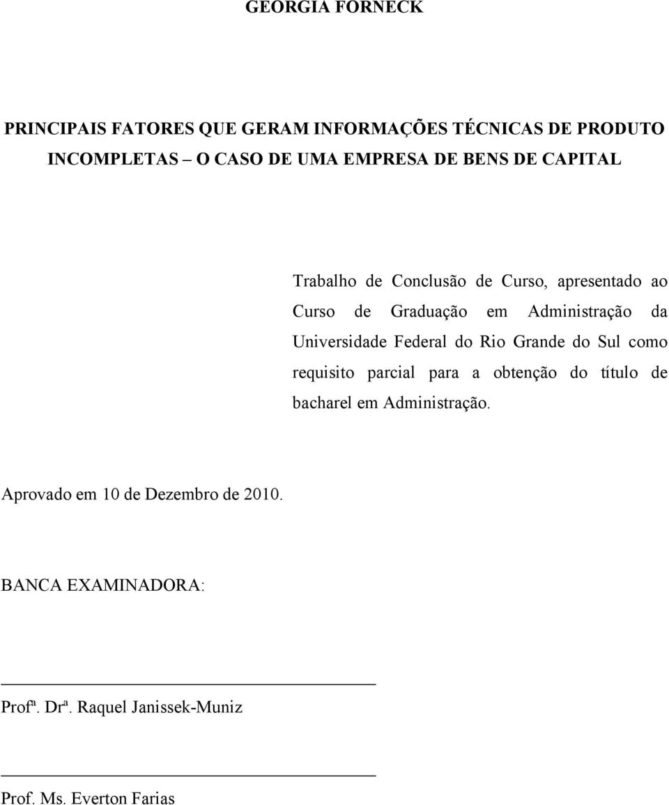 Universidade Federal do Rio Grande do Sul como requisito parcial para a obtenção do título de bacharel em