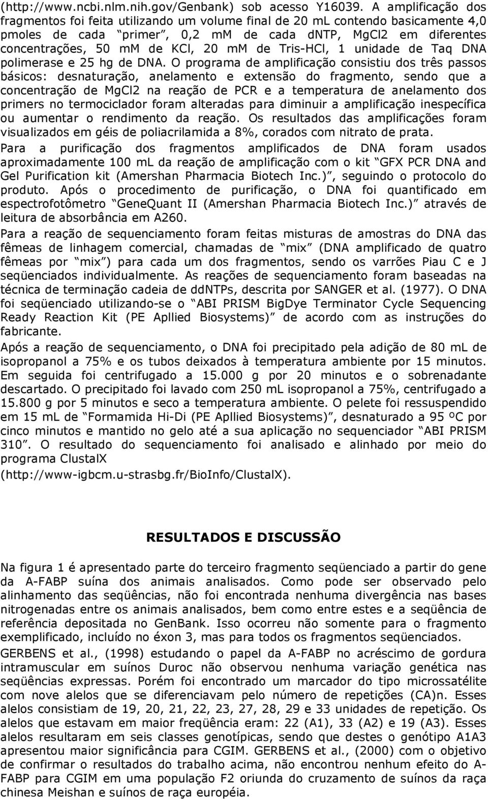 de Tris-HCl, 1 unidade de Taq DNA polimerase e 25 hg de DNA.