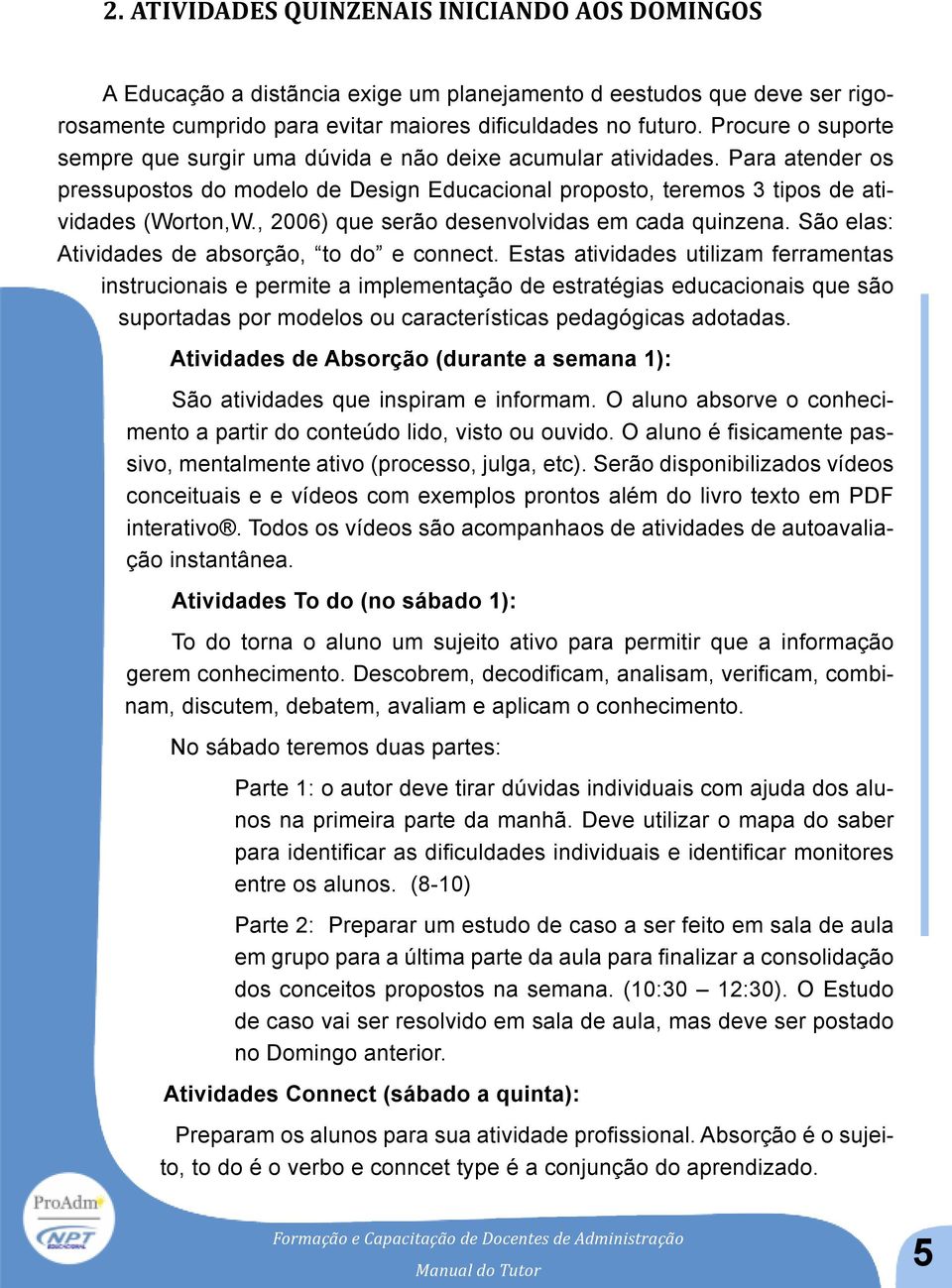 , 2006) que serão desenvolvidas em cada quinzena. São elas: Atividades de absorção, to do e connect.