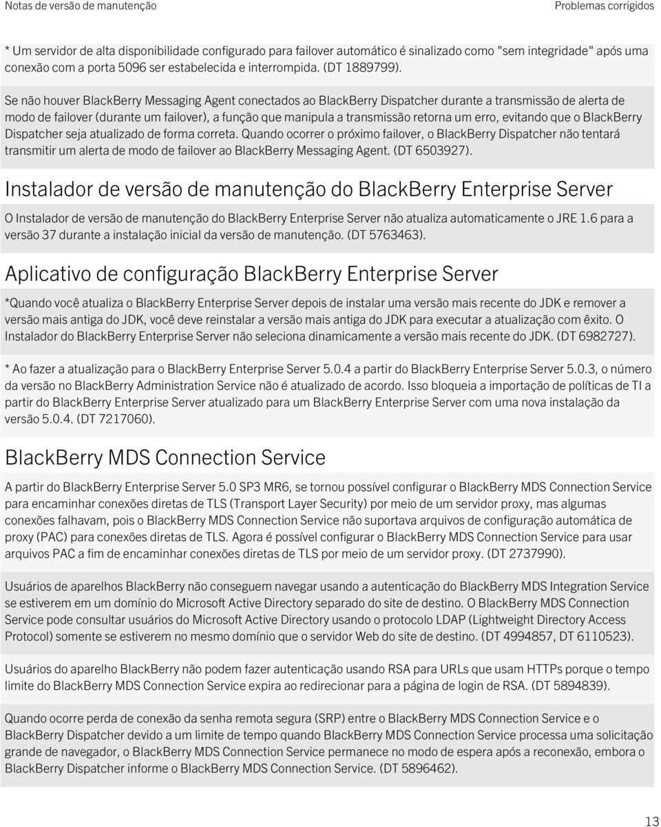 Se não houver BlackBerry Messaging Agent conectados ao BlackBerry Dispatcher durante a transmissão de alerta de modo de failover (durante um failover), a função que manipula a transmissão retorna um