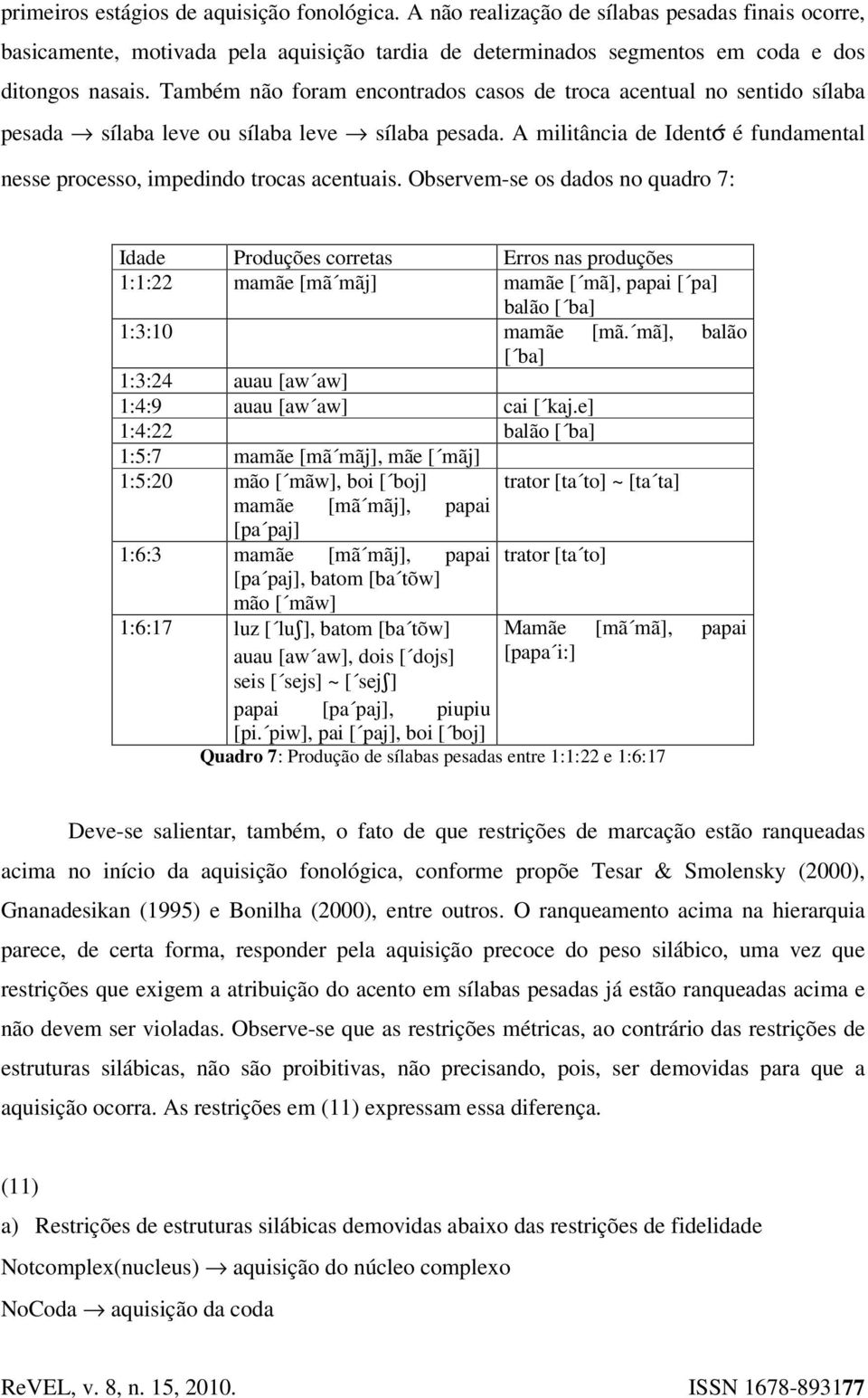 A militância de Identσ@ é fundamental nesse processo, impedindo trocas acentuais.