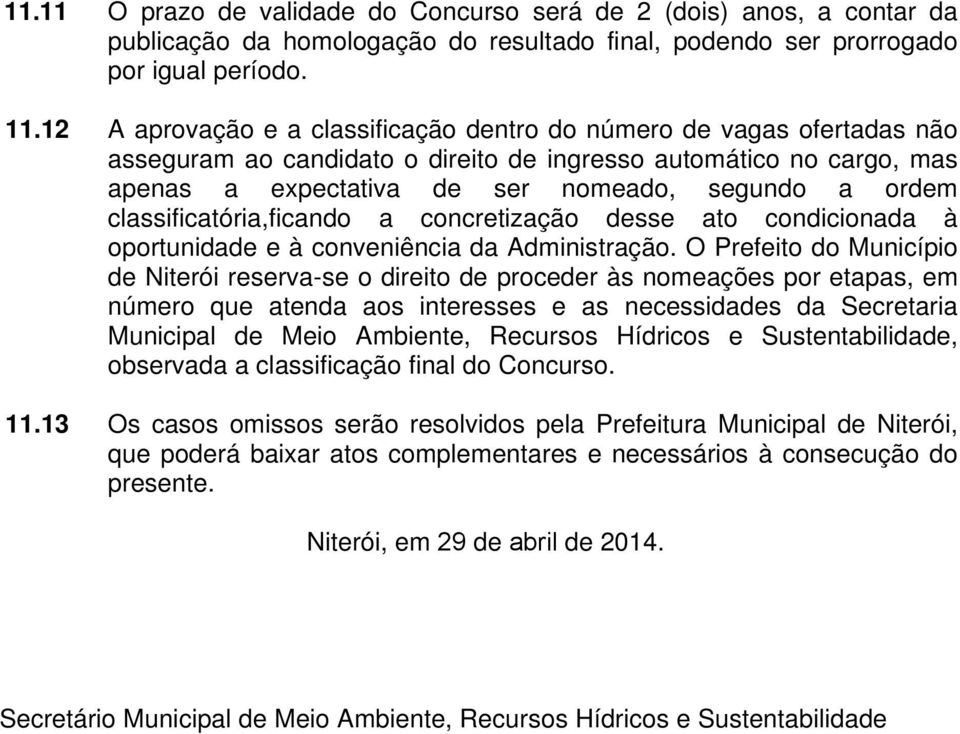 classificatória,ficando a concretização desse ato condicionada à oportunidade e à conveniência da Administração.