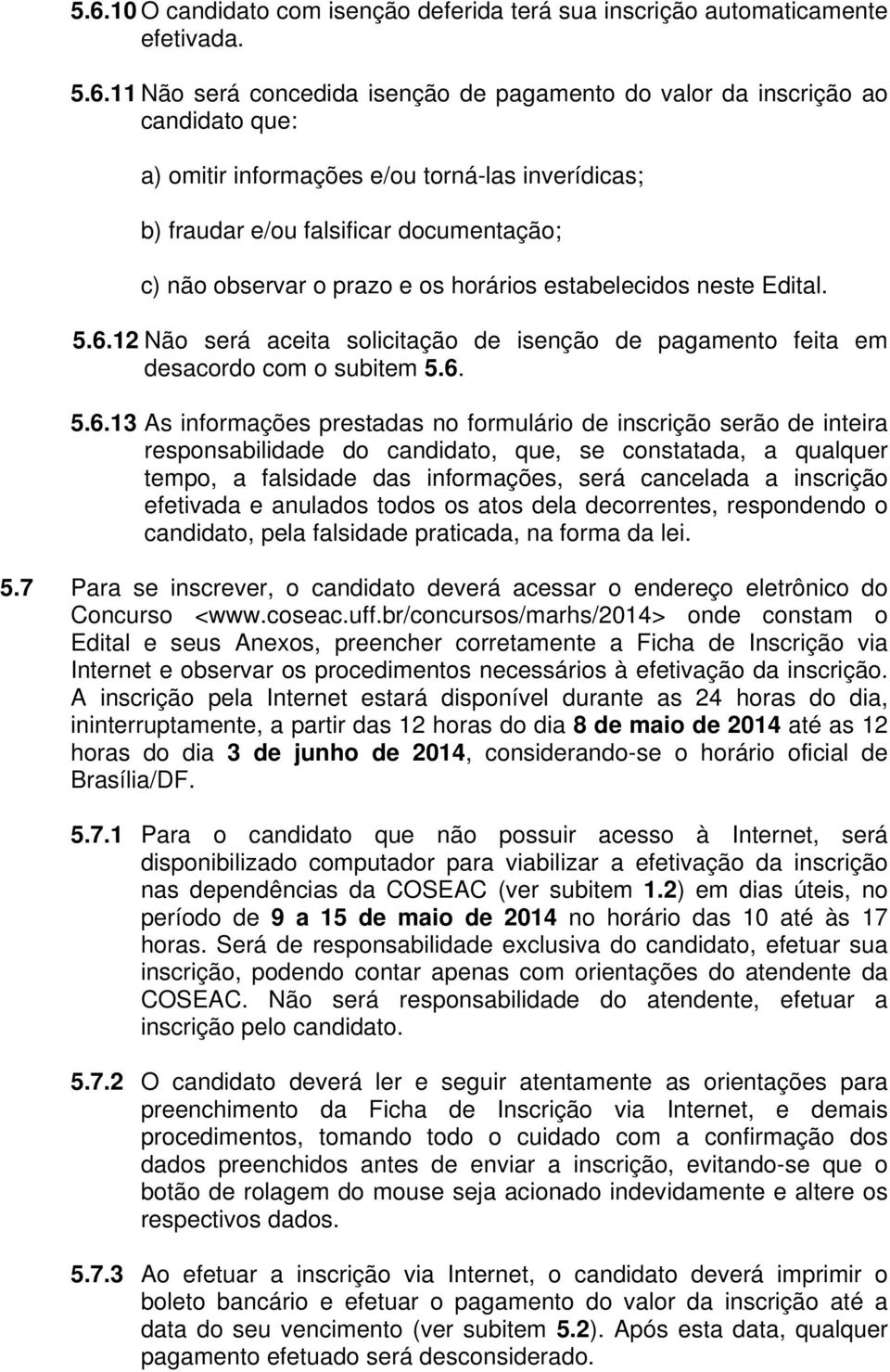 12 Não será aceita solicitação de isenção de pagamento feita em desacordo com o subitem 5.6.