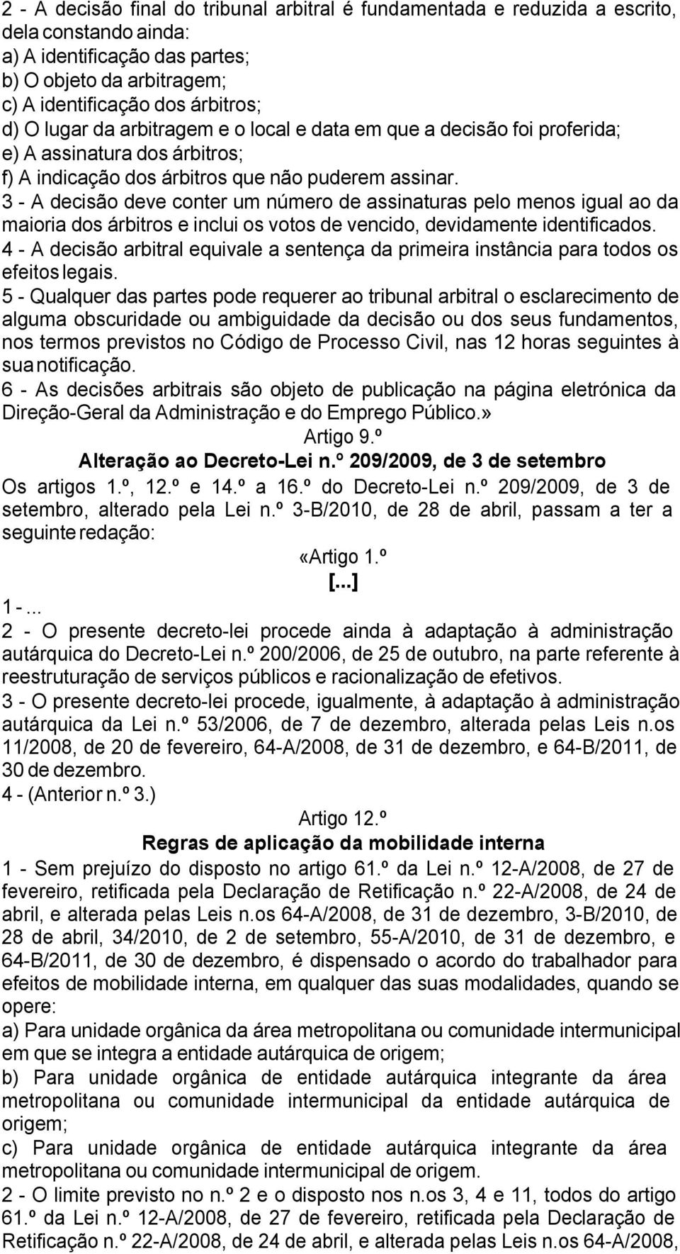 3 - A decisão deve conter um número de assinaturas pelo menos igual ao da maioria dos árbitros e inclui os votos de vencido, devidamente identificados.