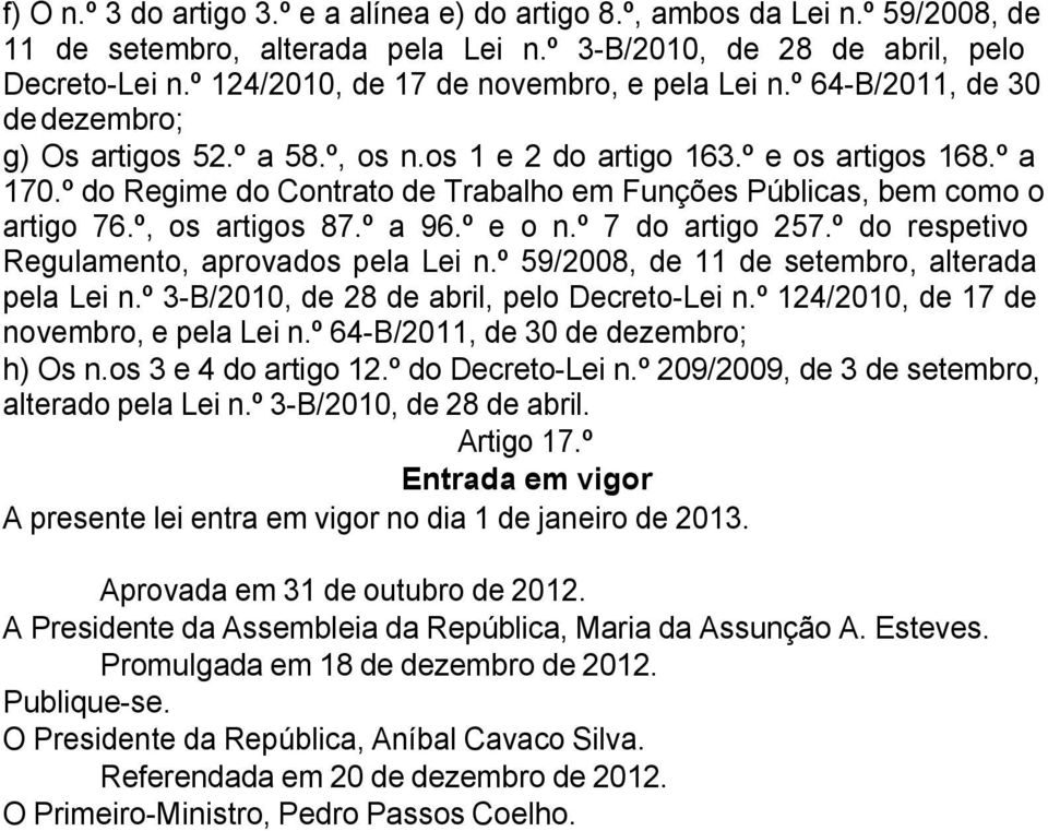 º do Regime do Contrato de Trabalho em Funções Públicas, bem como o artigo 76.º, os artigos 87.º a 96.º e o n.º 7 do artigo 257.º do respetivo Regulamento, aprovados pela Lei n.