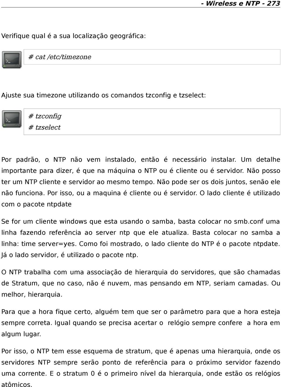 Não pode ser os dois juntos, senão ele não funciona. Por isso, ou a maquina é cliente ou é servidor.