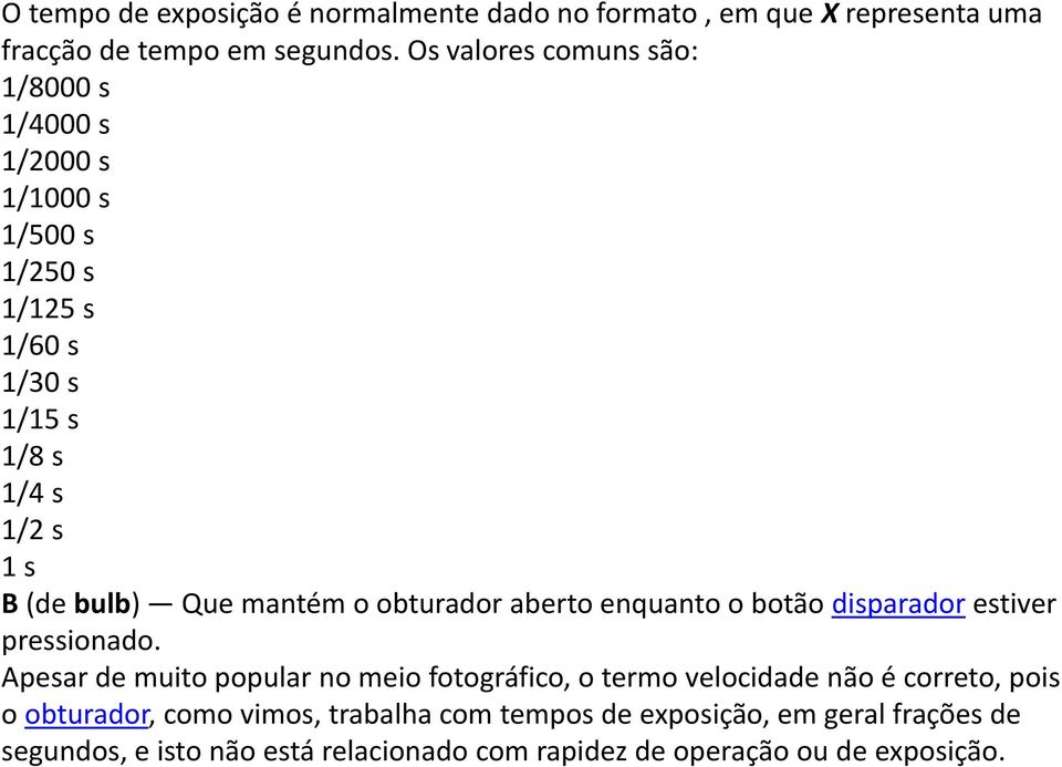 Que mantém o obturador aberto enquanto o botão disparador estiver pressionado.