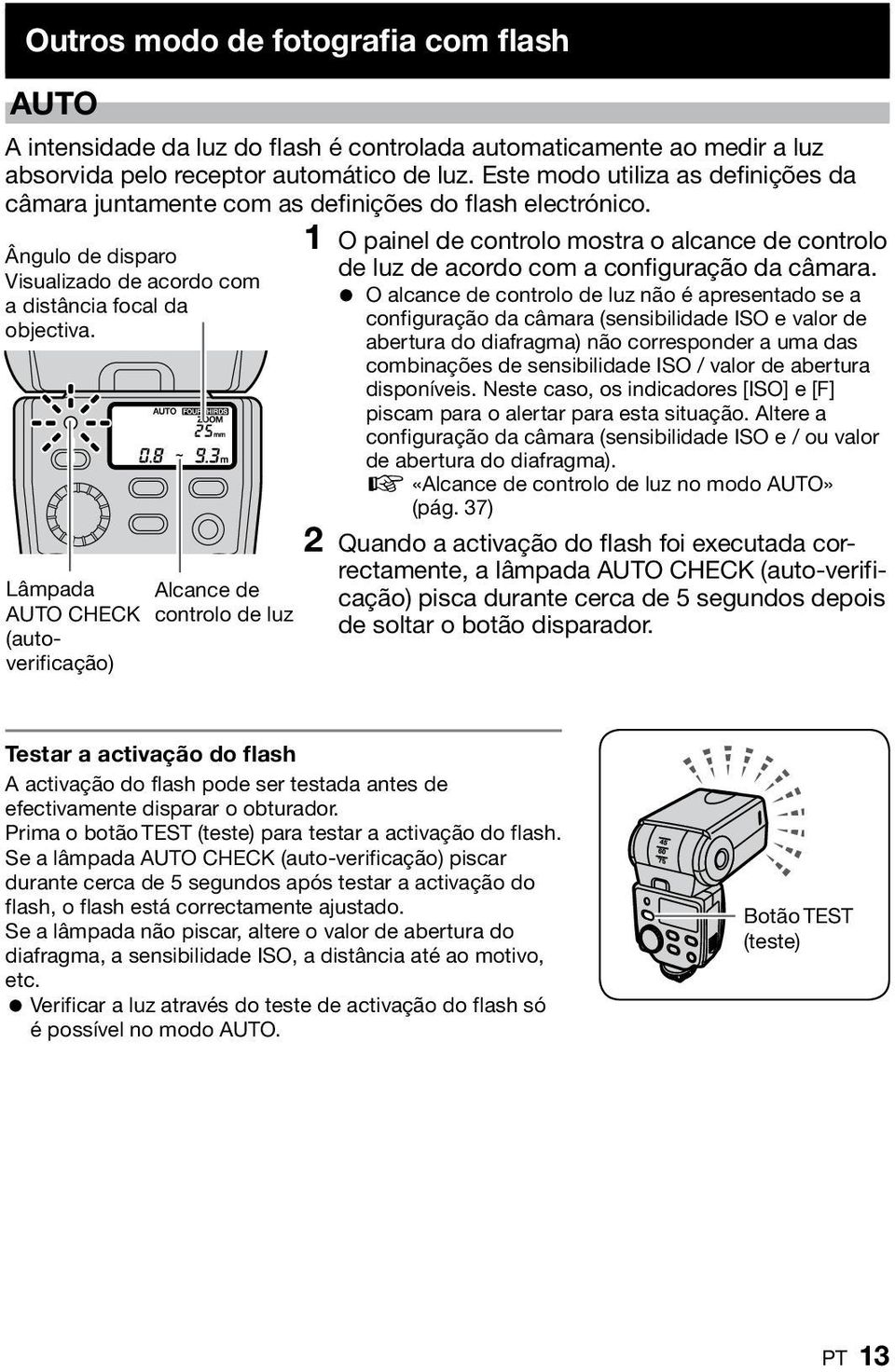 Lâmpada AUTO CHECK (autoverificação) Alcance de controlo de luz 1 O painel de controlo mostra o alcance de controlo de luz de acordo com a configuração da câmara.