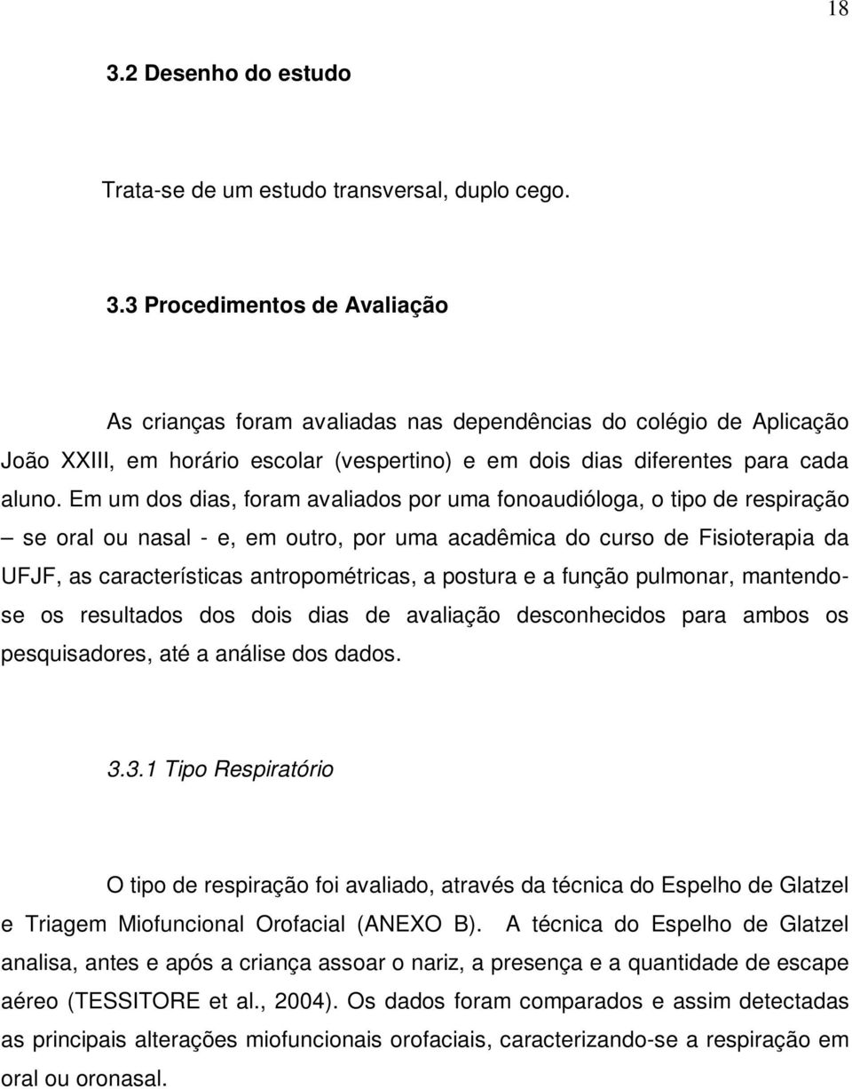 postura e a função pulmonar, mantendose os resultados dos dois dias de avaliação desconhecidos para ambos os pesquisadores, até a análise dos dados. 3.