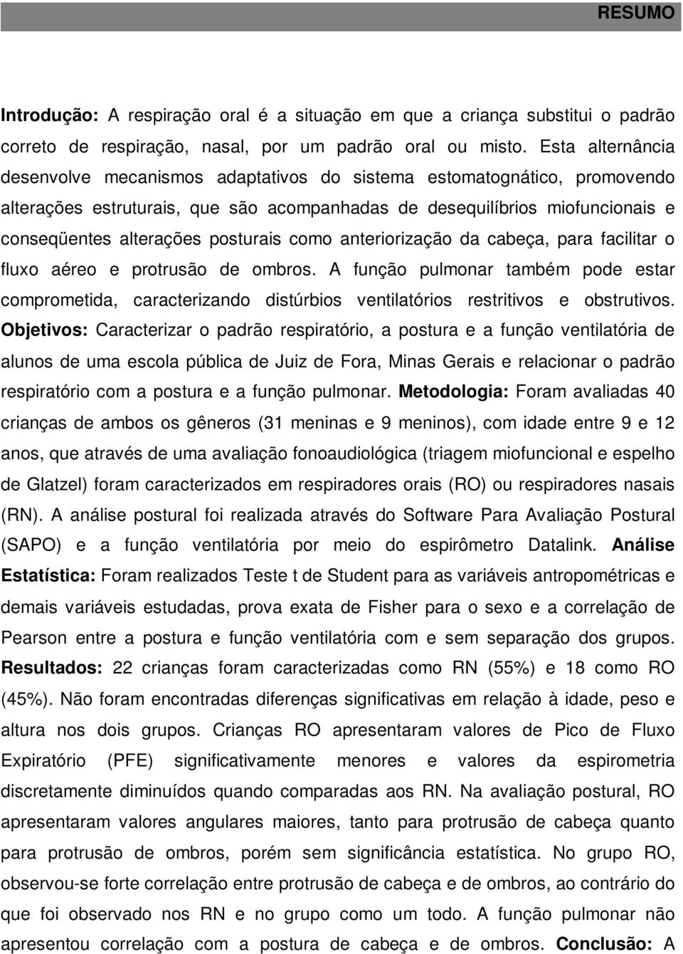 posturais como anteriorização da cabeça, para facilitar o fluxo aéreo e protrusão de ombros.